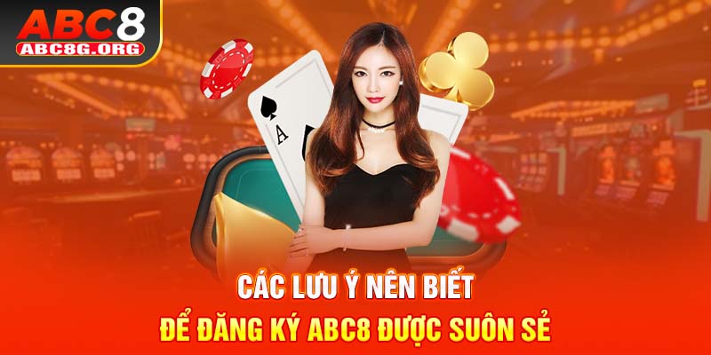 Các lưu ý nên biết để đăng ký ABC8 được suôn sẻ