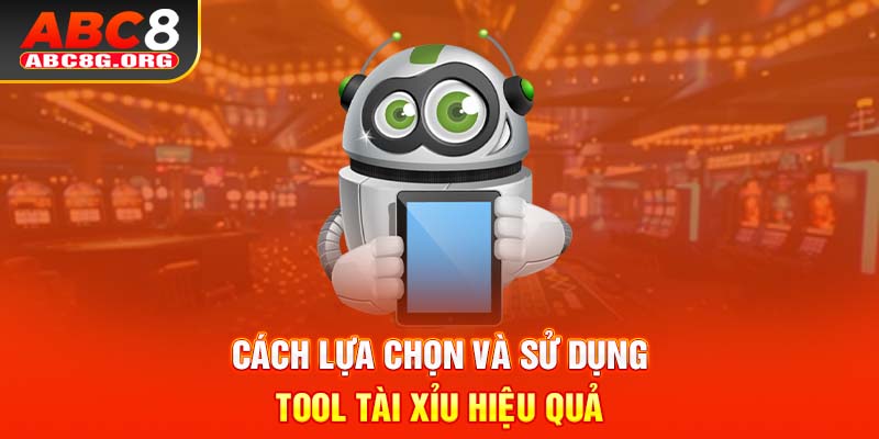 Cách lựa chọn và sử dụng Tool tài xỉu hiệu quả