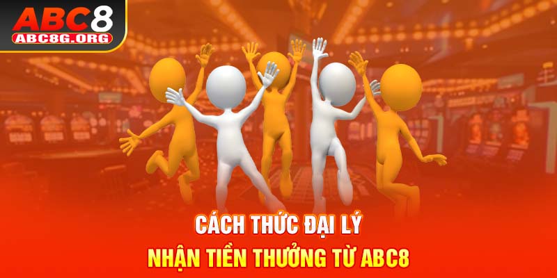 Cách thức đại lý nhận tiền thưởng từ ABC8