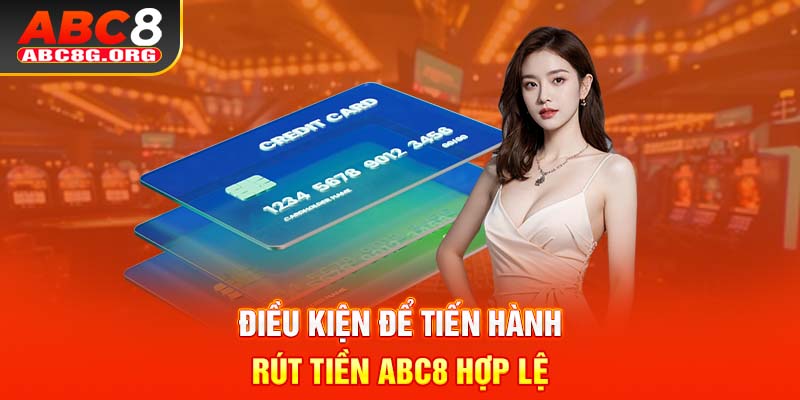 Điều kiện để tiến hành rút tiền ABC8 hợp lệ