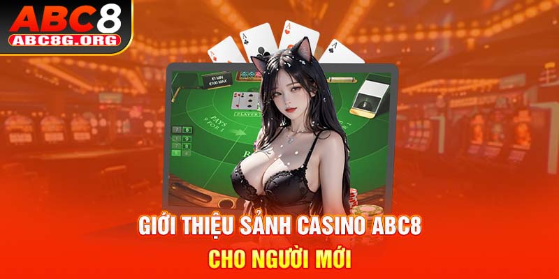 Giới thiệu sảnh Live casino ABC8 cho người mới