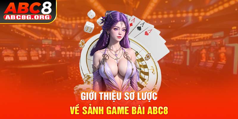 Giới thiệu sơ lược về sảnh game bài ABC8