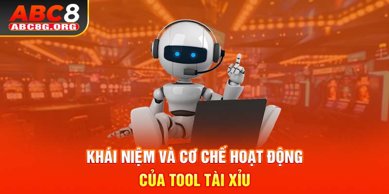 Khái niệm và cơ chế hoạt động của Tool tài xỉu