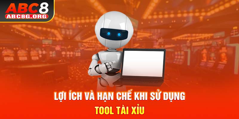 Lợi ích và hạn chế khi sử dụng Tool tài xỉu