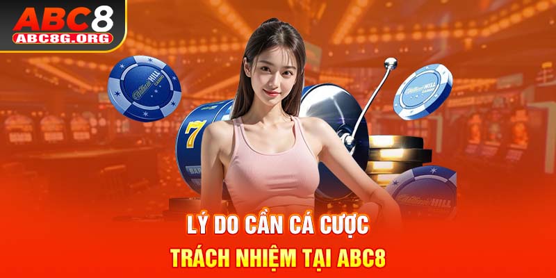 Lý do cần cá cược trách nhiệm tại ABC8