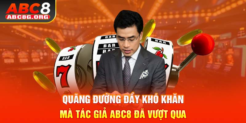 Quãng đường đầy khó khăn mà tác giả ABC8 đã vượt qua