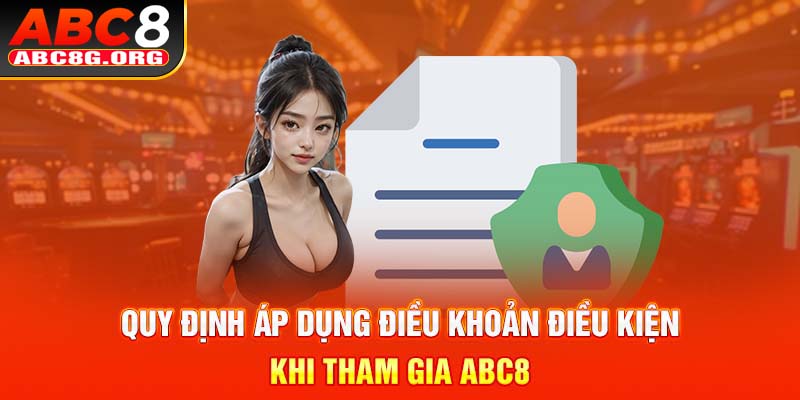 Quy định áp dụng điều khoản điều kiện khi tham gia ABC8