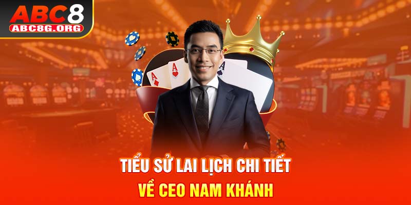 Tiểu sử lai lịch chi tiết về CEO Nam Khánh